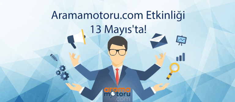 Dev Etkinliğe Davetlisiniz - Aramamotoru.com Etkinliği 13 Mayıs’ta!