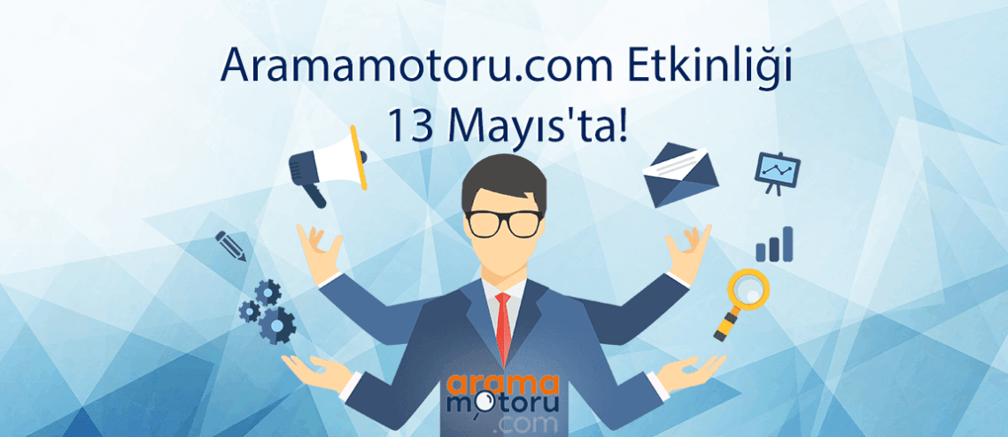 Dev Etkinliğe Davetlisiniz - Aramamotoru.com Etkinliği 13 Mayıs’ta!